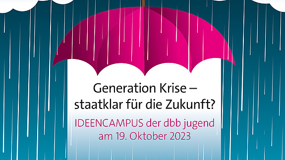 Ideencampus der dbb jugend: Generation Krise - staatklar für die Zukunft? Ideencampus der dbb jugend: Generation Krise - staatklar für die Zukunft?
